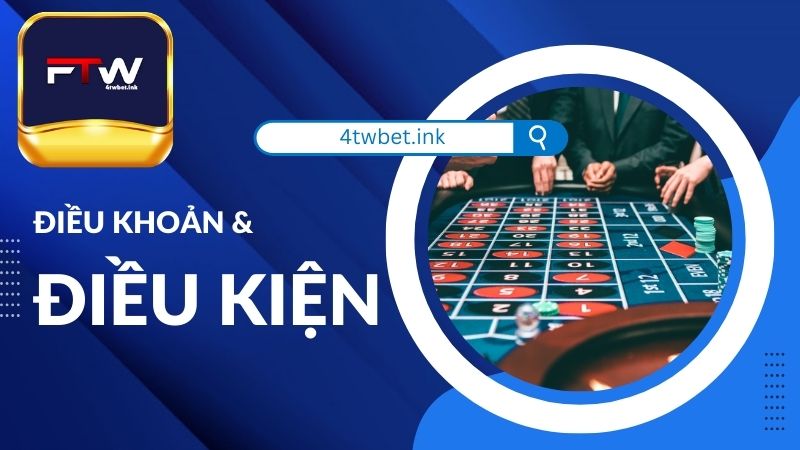 Thông tin về điều khoản và điều kiện tại nhà cái 4twbet